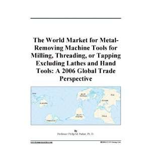  World Market for Metal Removing Machine Tools for Milling, Threading 