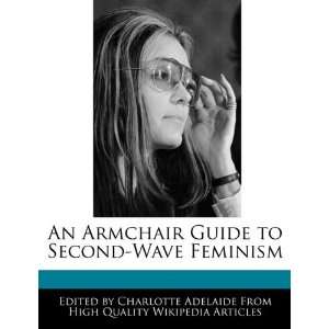  An Armchair Guide to Second Wave Feminism (9781241174231 