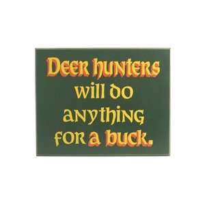   Deer Hunters Will Do Anything For A Buck Wooden Sign