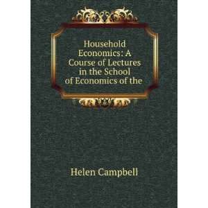 Household economics; a course of lectures in the School of economics 