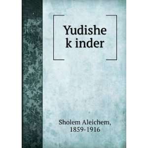  Yudishe kÌ£inder 1859 1916 Sholem Aleichem Books