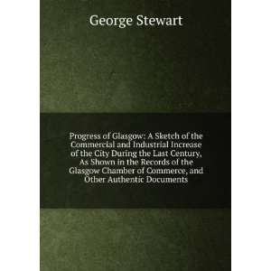   Chamber of Commerce, and Other Authentic Documents George Stewart