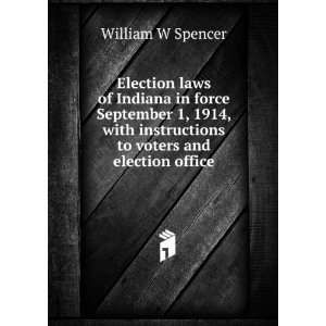  Election laws of Indiana in force September 1, 1914, with 