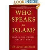 Who Speaks For Islam? What a Billion Muslims Really Think by John L 
