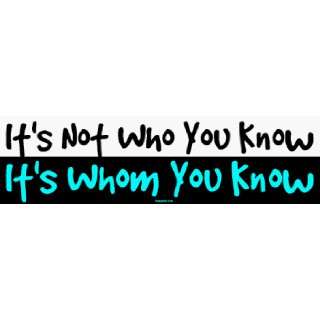  Its Not Who You Know Its Whom You Know MINIATURE Sticker 