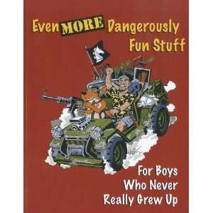  Even More Dangerously Fun Stuff For Boys Who Never Really 
