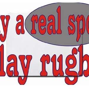  play a real sport Play rugby Mousepad