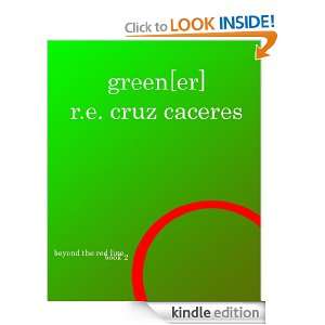 green[er] (Beyond the Red Line) R. E. Cruz Caceres  