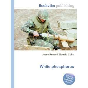  White phosphorus Ronald Cohn Jesse Russell Books