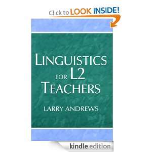 Linguistics for L2 Teachers Larry Andrews  Kindle Store
