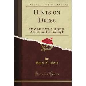  Hints on Dress Or What to Wear, When to Wear It, and How 