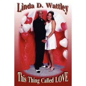  This Thing Called Love (9780980246834) Linda D. Wattley 