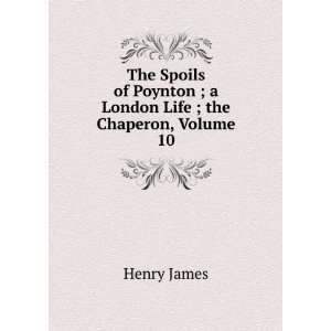  The Spoils of Poynton ; a London Life ; the Chaperon 