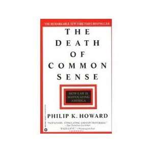 The Death of Common Sense How Law is Suffocating America Philip K 