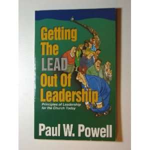  Getting the Lead Out of Leadership Paul W Powell Books