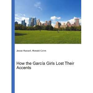  How the GarcÃ­a Girls Lost Their Accents Ronald Cohn 