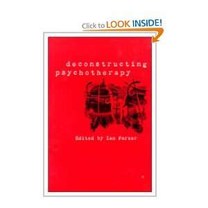  Deconstructing Psychotherapy (9780761957126) Ian Parker 
