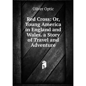   England and Wales. a Story of Travel and Adventure Oliver Optic