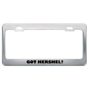  Got Hershel? Boy Name Metal License Plate Frame Holder 