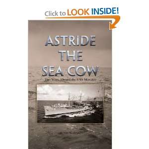 Astride the Sea Cow Two Years Aboard the USS Manatee Robert W. Beard 