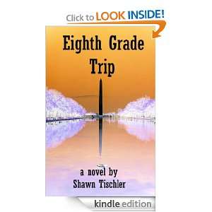 Eighth Grade Trip A Novel Shawn Tischler  Kindle Store