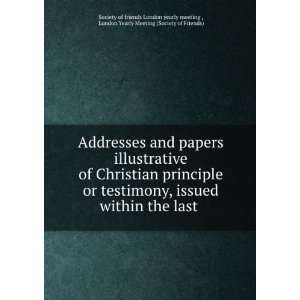 Addresses and papers illustrative of Christian principle or testimony 