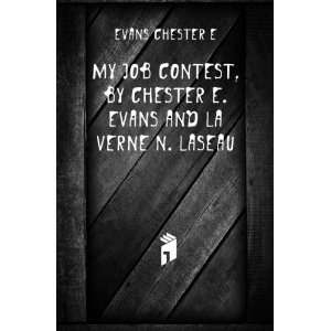 com My job contest, by Chester E. Evans and La verne N. Laseau Evans 