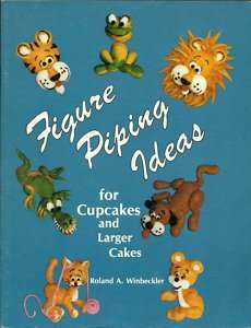 Figure Piping Ideas for Cupcakes and Larger Cakes Winbeckler Book 