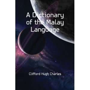  A Dictionary of the Malay Language Clifford Hugh Charles 