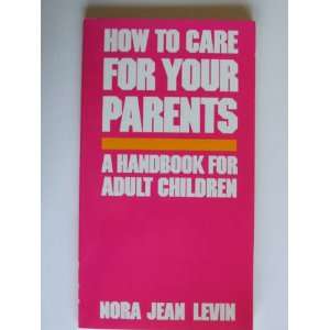  How to Care for Your Parents A Handbook for Adult 