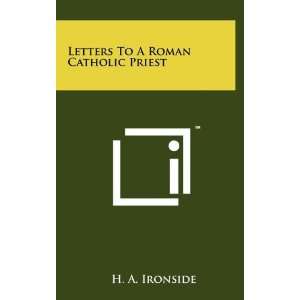 Letters To A Roman Catholic Priest (9781258088903) H. A 