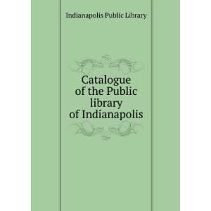   the Public library of Indianapolis Indianapolis Public Library Books