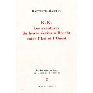  B.B. Les aventures du brave ecrivain Brecht entre lEst et 