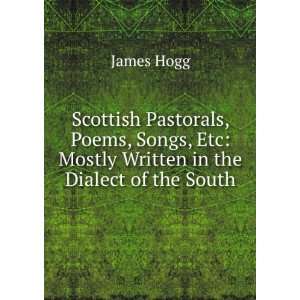 Scottish Pastorals, Poems, Songs, Etc Mostly Written in the Dialect 