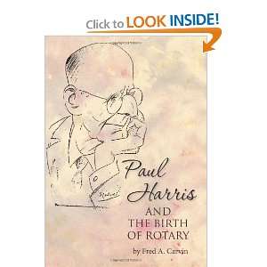   Paul Harris and the Birth of Rotary [Paperback] Fred A. Carvin Books