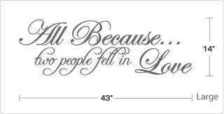 All Because two people fell in Love   Vinyl Wall Art Quote Decal 