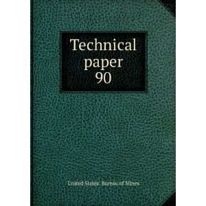  Technical paper. 90 United States. Bureau of Mines Books