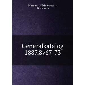    Generalkatalog 1887.8v67 73 Stockholm Museum of Ethnography Books