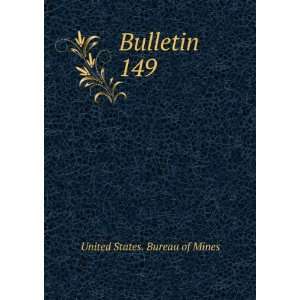  Bulletin. 149 United States. Bureau of Mines Books