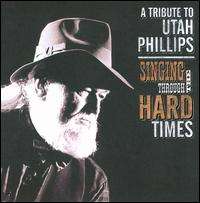   Through the Hard Times A Utah Phillips Celebration (CD) 