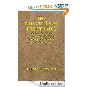 THE PRINCIPLES OF FREE TRADE, Illustrated in a Series Short and 