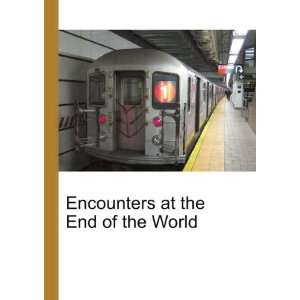 Encounters at the End of the World Ronald Cohn Jesse Russell  
