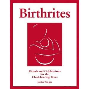  Birthrites Rituals and Celebrations for the Child bearing 