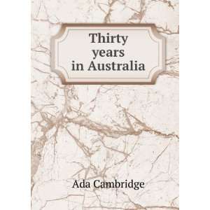  Thirty years in Australia Ada Cambridge Books