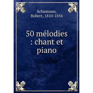  50 mÃ©lodies  chant et piano Robert, 1810 1856 