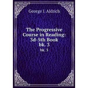  Course in Reading 3d 5th Book. bk. 3 George I. Aldrich Books