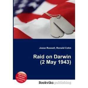  Raid on Darwin (2 May 1943) Ronald Cohn Jesse Russell 