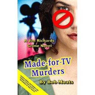 Made For TV Murders (Jim Richards Murder Novels by Bob Moats) by Bob 