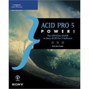  ACID Pro 5 Power The Official Guide to Sony ACID Pro 5 