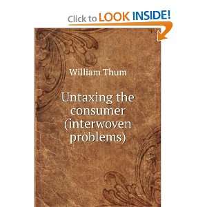  Untaxing the consumer (interwoven problems) William Thum Books